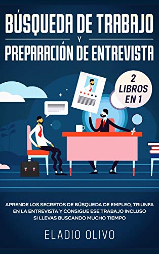 Búsqueda de trabajo y preparación de entrevista 2 libros en 1: Aprende los secretos de búsqueda de empleo, triunfa en la entrevista y consigue ese trabajo incluso si llevas buscando mucho tiempo