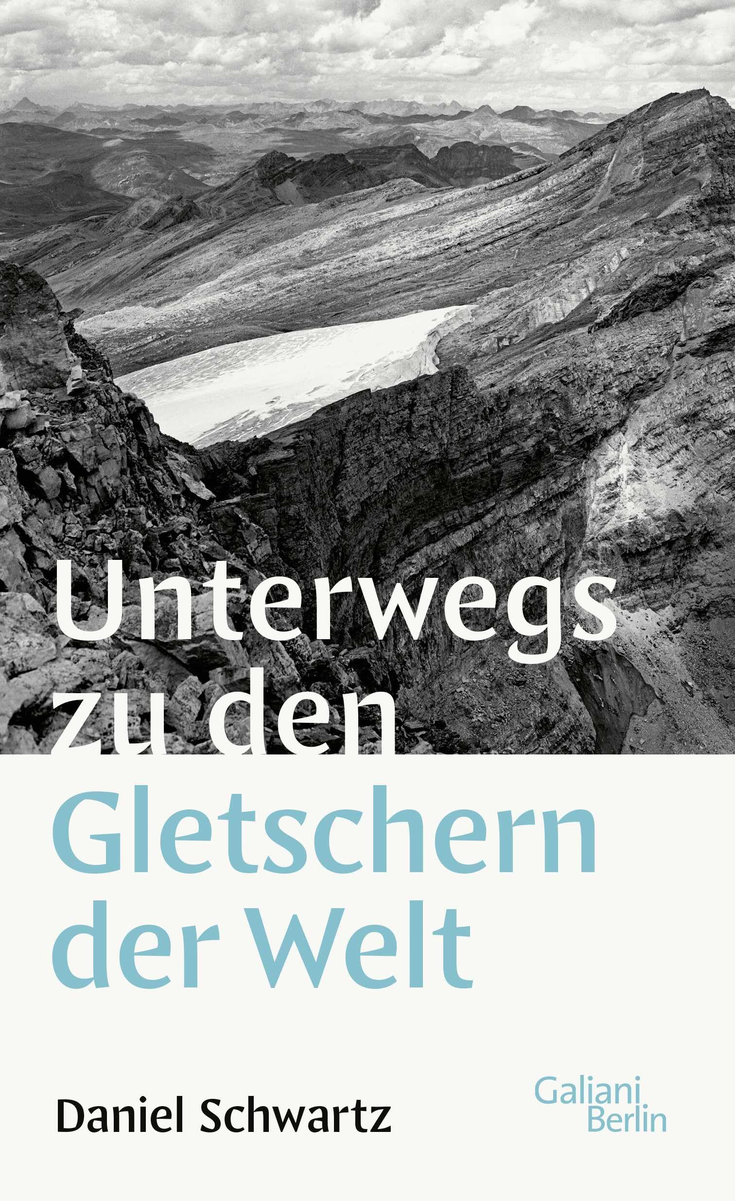 Schwartz, Daniel: Unterwegs zu den Gletschern der Welt