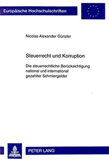 Steuerrecht und Korruption: Die steuerrechtliche Berücksichtigung national und international gezahlter Schmiergelder (Europäische Hochschulschriften / ... / Publications Universitaires Européennes)