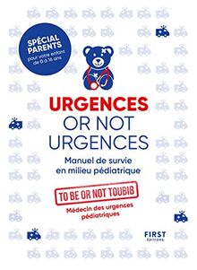 Urgences or not urgences : manuel de survie en milieu pédiatrique