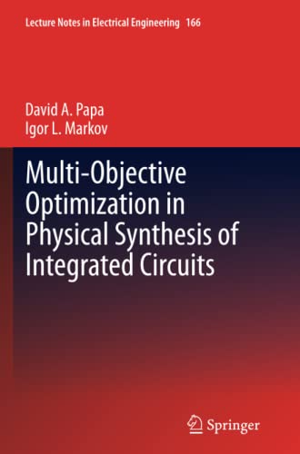 Multi-Objective Optimization in Physical Synthesis of Integrated Circuits (Lecture Notes in Electrical Engineering, Band 166)