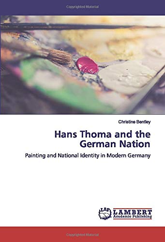 Hans Thoma and the German Nation: Painting and National Identity in Modern Germany
