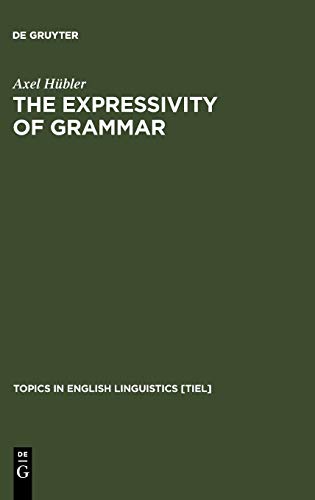 The Expressivity of Grammar: Grammatical Devices Expressing Emotion across Time (Topics in English Linguistics [TiEL], 25)