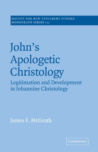 John's Apologetic Christology: Legitimation and Development in Johannine Christology (Society for New Testament Studies Monograph Series, Band 111)