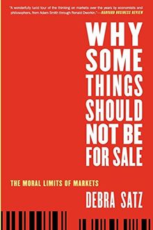 Why Some Things Should Not Be for Sale: The Moral Limits Of Markets (Oxford Political Philosophy)