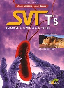 Sciences de la Vie et de la Terre Tle S : Enseignement spécifique, programme 2012 Sciences de la Vie et de la Terre Tle S : Enseignement spécifique, programme 2012