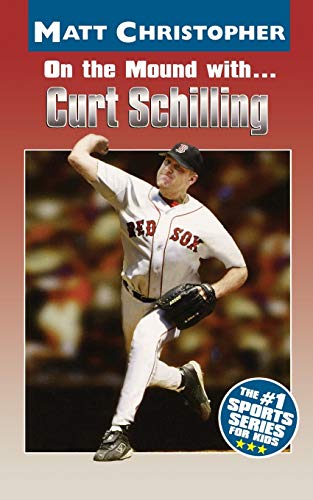 On the Mound with. . .Curt Schilling (Athlete Biographies)