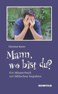 Mann, wo bist du?: Ein Männerbuch mit biblischen Impulsen