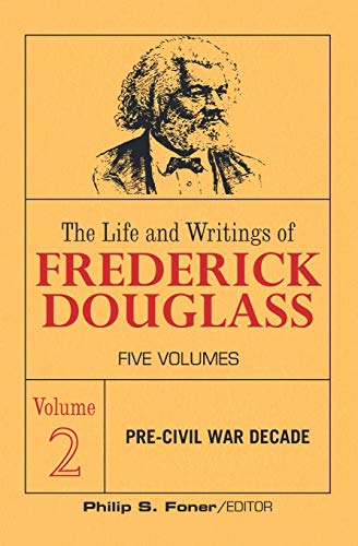 The Life and Writings of Frederick Douglass, Volume 2: The Pre-Civil War Decade (The Life an Writing of Frederick Douglass, Band 2)