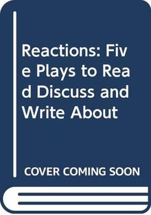 Reactions: Five Plays to Read Discuss and Write About