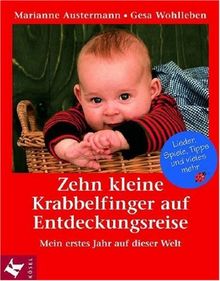 Zehn kleine Krabbelfinger auf Entdeckungsreise: Mein erstes Jahr auf dieser Welt. Lieder, Spiele, Tipps und vieles mehr