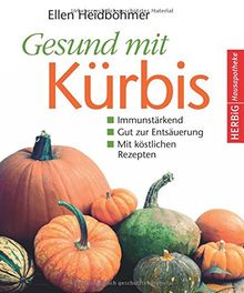 Gesund mit Kürbis: Immunstärkend. Gut zur Entsäuerung. Mit köstlichen Rezepten (Herbig Hausapotheke)