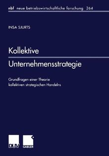 Kollektive Unternehmensstrategie: Grundfragen Einer Theorie kollektiven Strategischen Handelns (neue betriebswirtschaftliche forschung (nbf)) (German Edition)