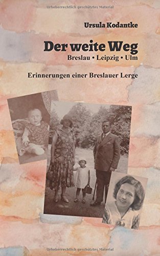 Der weite Weg: Breslau, Leipzig, Ulm. Erinnerungen einer Breslauer Lerge