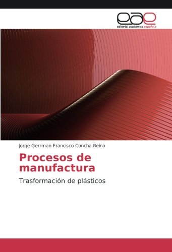 Procesos de manufactura: Trasformación de plásticos
