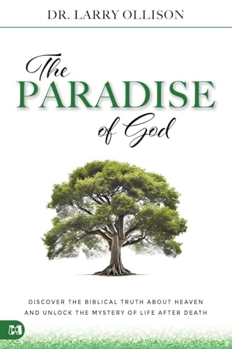 The Paradise of God: Discover the Biblical Truth About Heaven and Unlock the Mystery of Life After Death