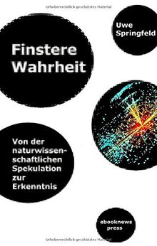 Finstere Wahrheit: Von der naturwissenschaftlichen Spekulation zur Erkenntnis