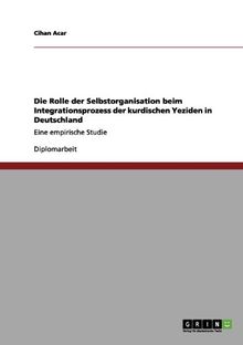 Die Rolle der Selbstorganisation beim Integrationsprozess der kurdischen Yeziden in Deutschland: Eine empirische Studie
