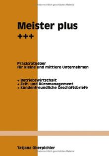 Meister plus +++: Ein Praxisratgeber für kleine und mittlere Unternehmen