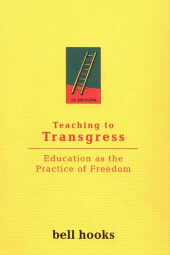Hooks, Bell: Teaching to Transgress: Education as the Practice of Freedom