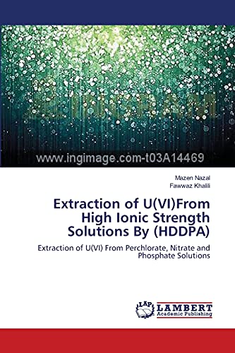 Extraction of U(VI)From High Ionic Strength Solutions By (HDDPA): Extraction of U(VI) From Perchlorate, Nitrate and Phosphate Solutions
