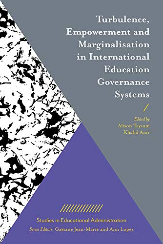 Turbulence, Empowerment and Marginalisation in International Education Governance Systems (Studies in Educational Administration)