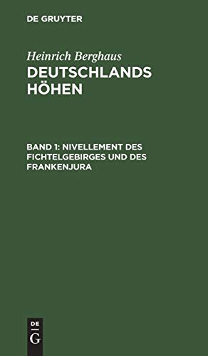 Nivellement des Fichtelgebirges und des Frankenjura: Nach den Barometermessungen, trigonometrischen und nivellitischen Operationen von Berghaus, ... etc. (Heinrich Berghaus: Deutschlands Höhen)