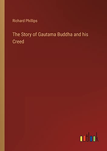 The Story of Gautama Buddha and his Creed