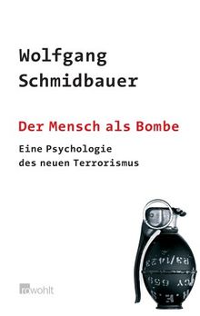 Der Mensch als Bombe. Eine Psychologie des neuen Terrorismus