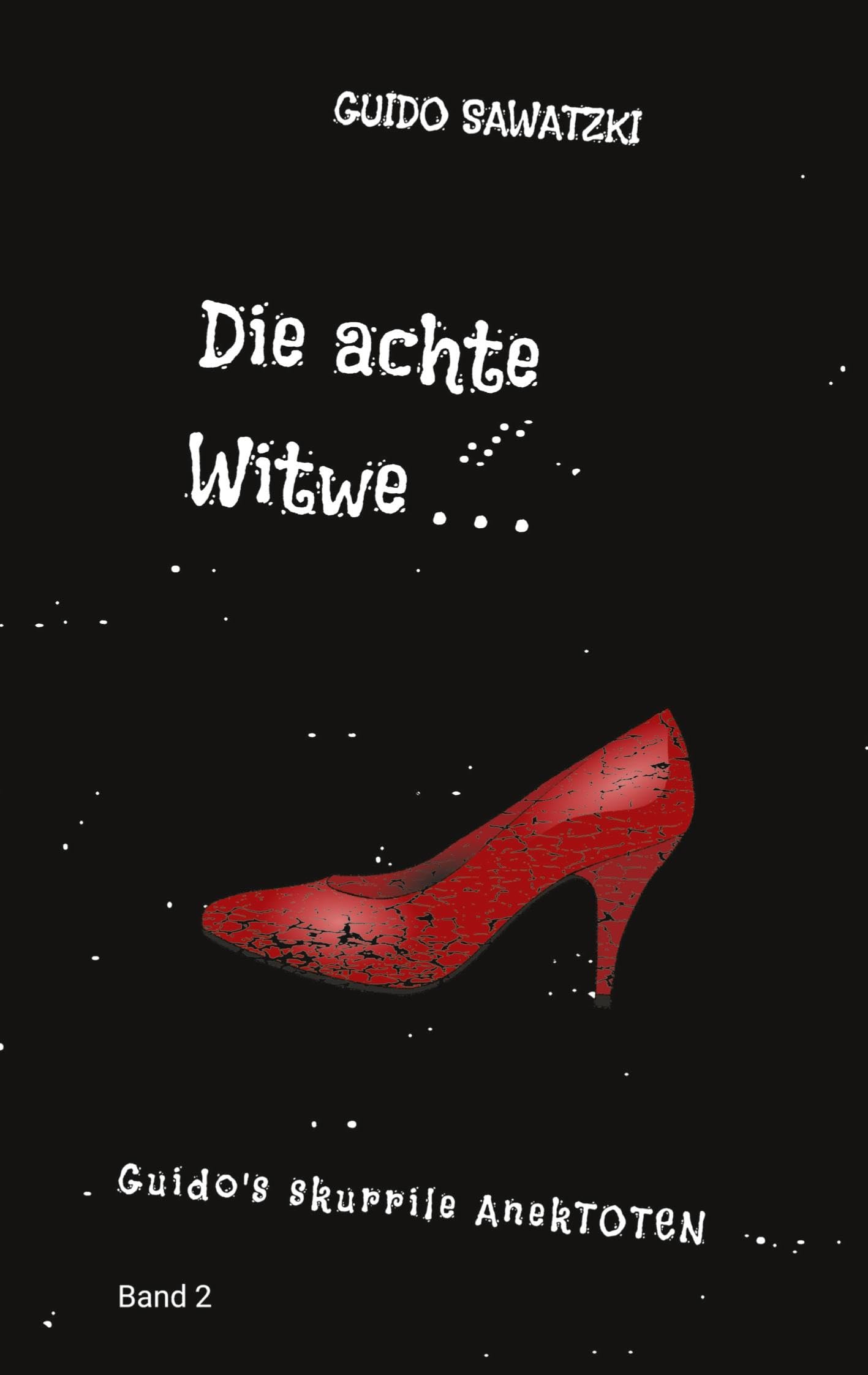 Die achte Witwe: 11 Skurrile Kurzgeschichten (Guido's skurrile AnekTOTEN)