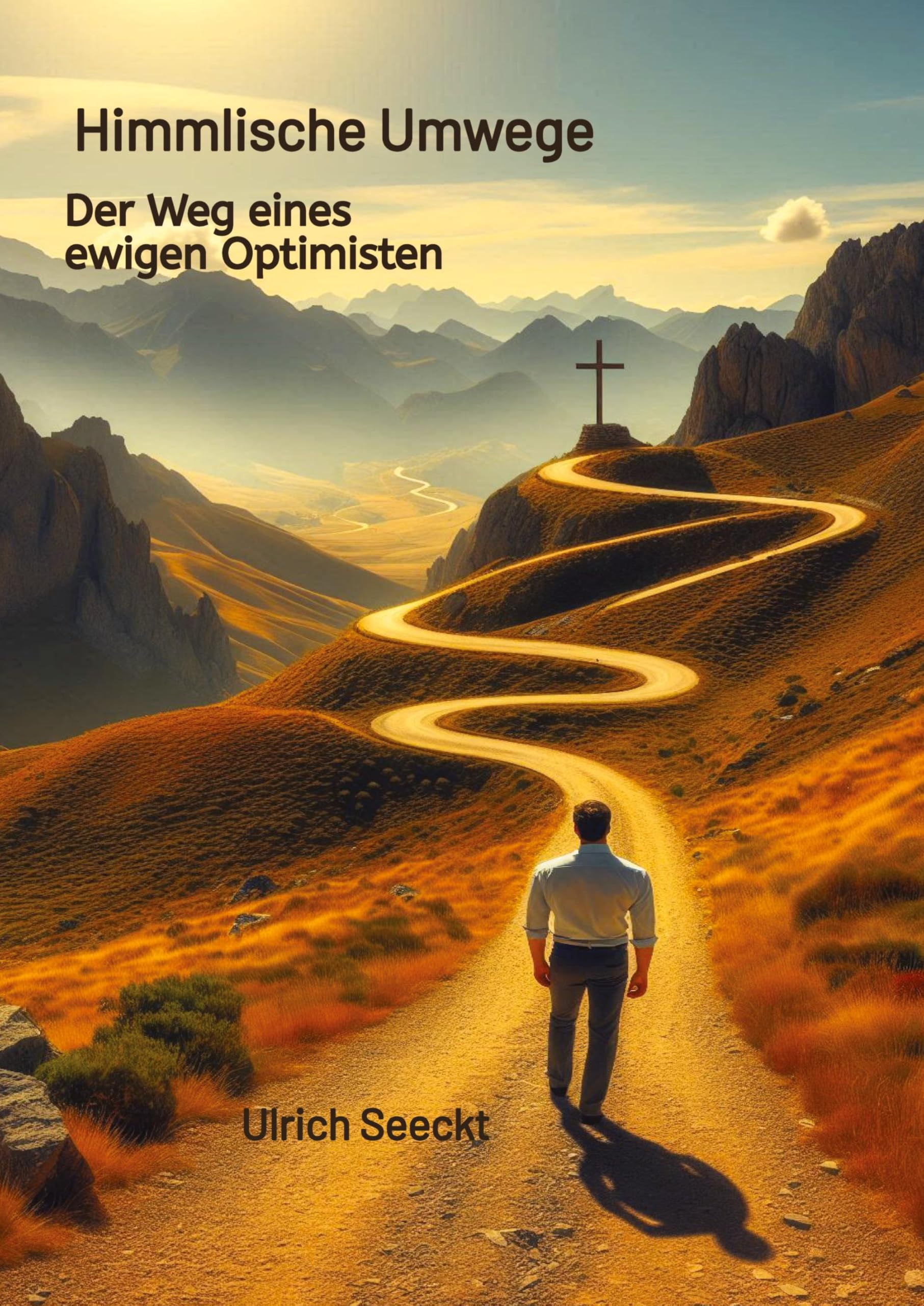 Himmlische Umwege Der Weg eines ewigen Optimisten: Der Weg eines ewigen Optimisten