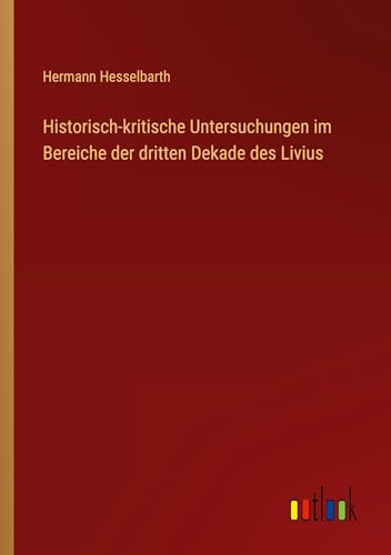 Historisch-kritische Untersuchungen im Bereiche der dritten Dekade des Livius