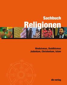 Sachbuch Religionen: Hinduismus, Buddhismus, Judentum, Christentum, Islam