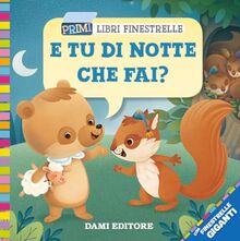 E tu di notte che fai? (Primi libri finestrelle)