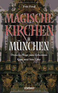 Magische Kirchen in München: Dreiecks-Wege zum Geheimnis - Gute und böse Orte