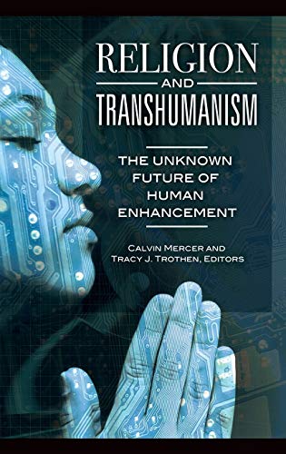 Religion and Transhumanism: The Unknown Future of Human Enhancement