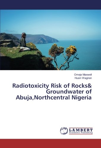 Radiotoxicity Risk of Rocks& Groundwater of Abuja,Northcentral Nigeria