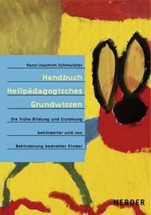 Handbuch Heilpädagogisches Grundwissen: Die frühe Bildung und Erziehung behinderter und von Behinderung bedrohter Kinder