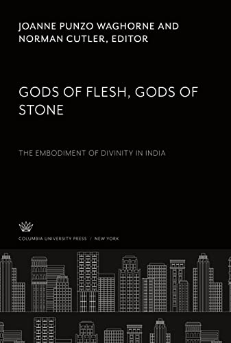 Gods of Flesh, Gods of Stone: The Embodiment of Divinity in India