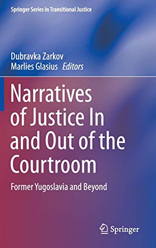 Narratives of Justice In and Out of the Courtroom: Former Yugoslavia and Beyond (Springer Series in Transitional Justice, 8, Band 8)