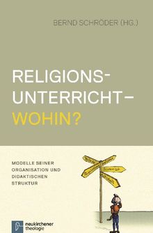 Religionsunterricht - wohin?: Modelle seiner Organisation und didaktischen Struktur