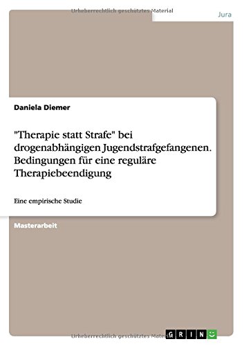 Therapie statt Strafe bei drogenabhängigen Jugendstrafgefangenen. Bedingungen für eine reguläre Therapiebeendigung: Eine empirische Studie