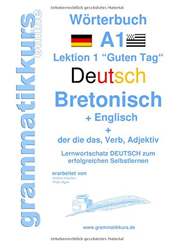 Wörterbuch Deutsch - Bretonsich - Englisch Niveau A1: Lernwortschatz A1 Lektion 1 Guten Tag Sprachkurs Deutsch zum erfolgreichen Selbstlernen ... Deutsch - Bretonisch - Englisch A1 A2 B1)