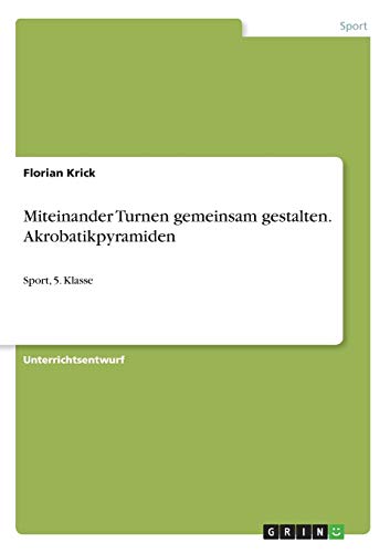 Miteinander Turnen gemeinsam gestalten. Akrobatikpyramiden: Sport, 5. Klasse
