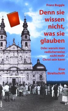 Denn sie wissen nicht, was sie glauben: Oder warum man redlicherweise nicht mehr Christ sein kann. Eine Streitschrift von Franz Buggle | Buch | Zustand sehr gut