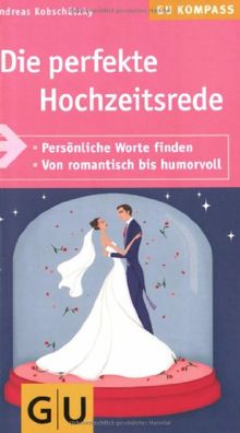 Die perfekte Hochzeitsrede. So finden Sie persönliche Worte. Von romantisch bis humorvoll (GU Kompass)