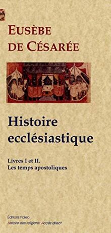 Histoire ecclésiastique. Livres I et II : de la prédication du Christ à la persécution de Néron