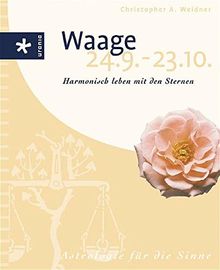 Waage (24.9-23.10): Harmonisch leben mit den Sternen. Astrologie für die Sinne