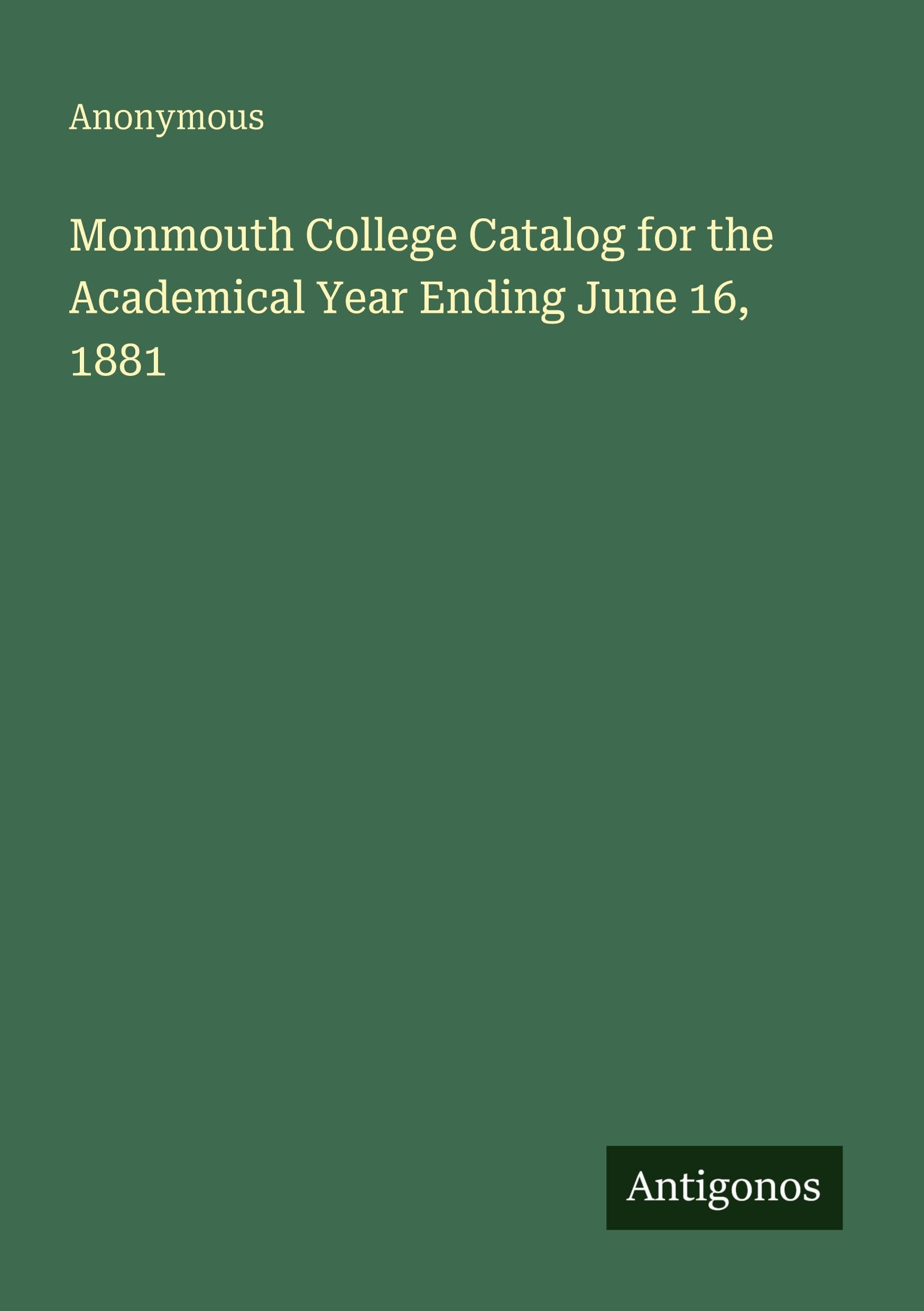 Monmouth College Catalog for the Academical Year Ending June 16, 1881
