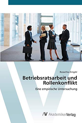 Betriebsratsarbeit und Rollenkonflikt: Eine empirische Untersuchung